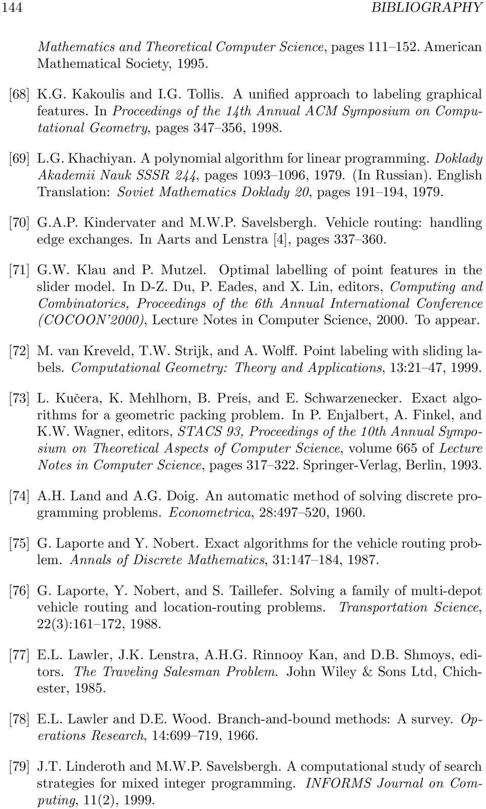 A polynomial algorithm for linear programming. Doklady Akademii Nauk SSSR 244, pages 1093 1096, 1979. (In Russian). English Translation: Soviet Mathematics Doklady 20, pages 191 194, 1979. [70] G.A.P.