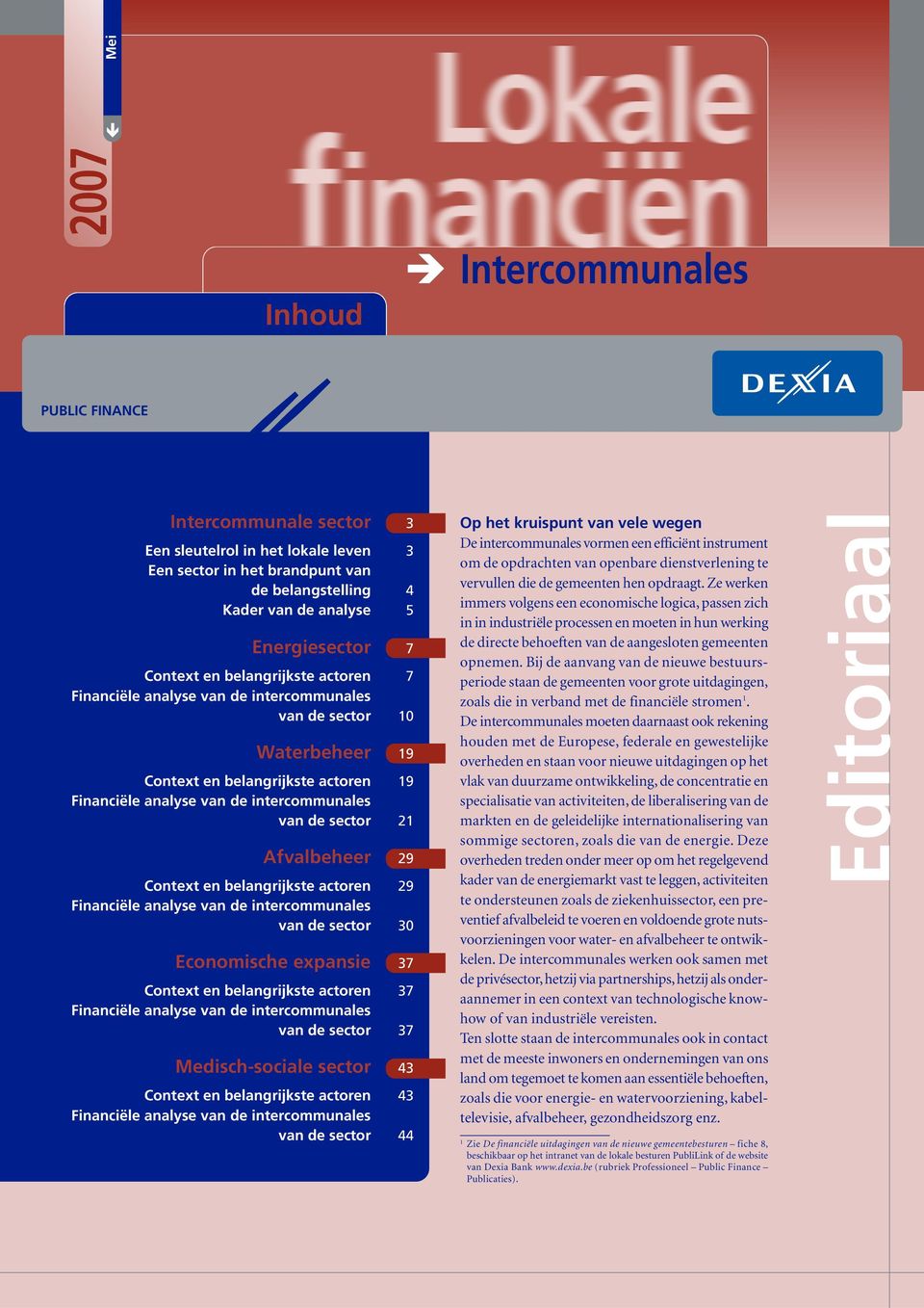 sector 21 Afvalbeheer 29 Context en belangrijkste actoren 29 Financiële analyse van de intercommunales van de sector 30 Economische expansie 37 Context en belangrijkste actoren 37 Financiële analyse