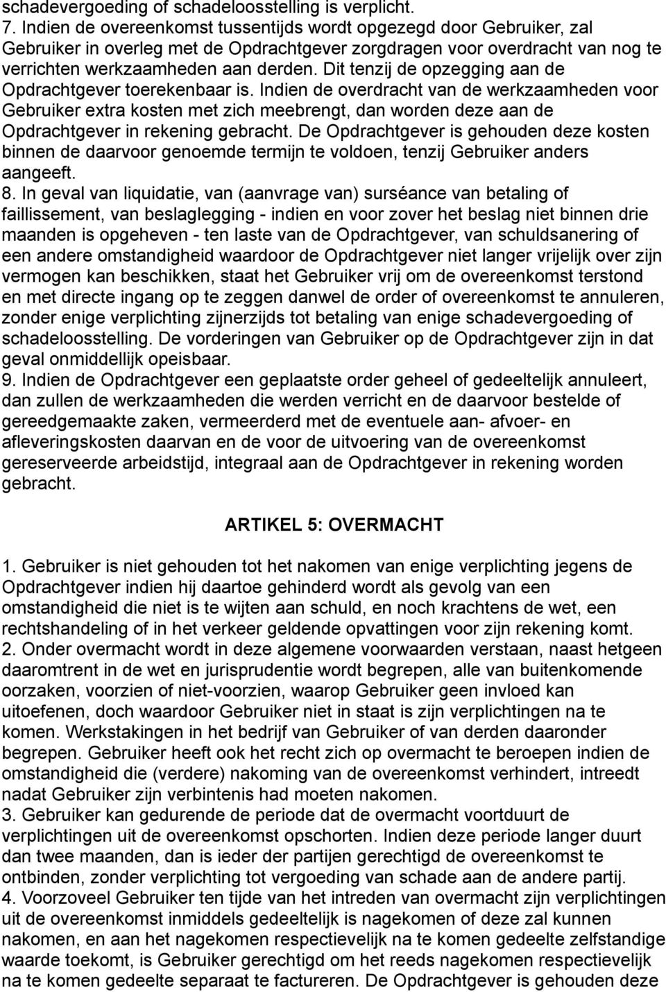 Dit tenzij de opzegging aan de Opdrachtgever toerekenbaar is.