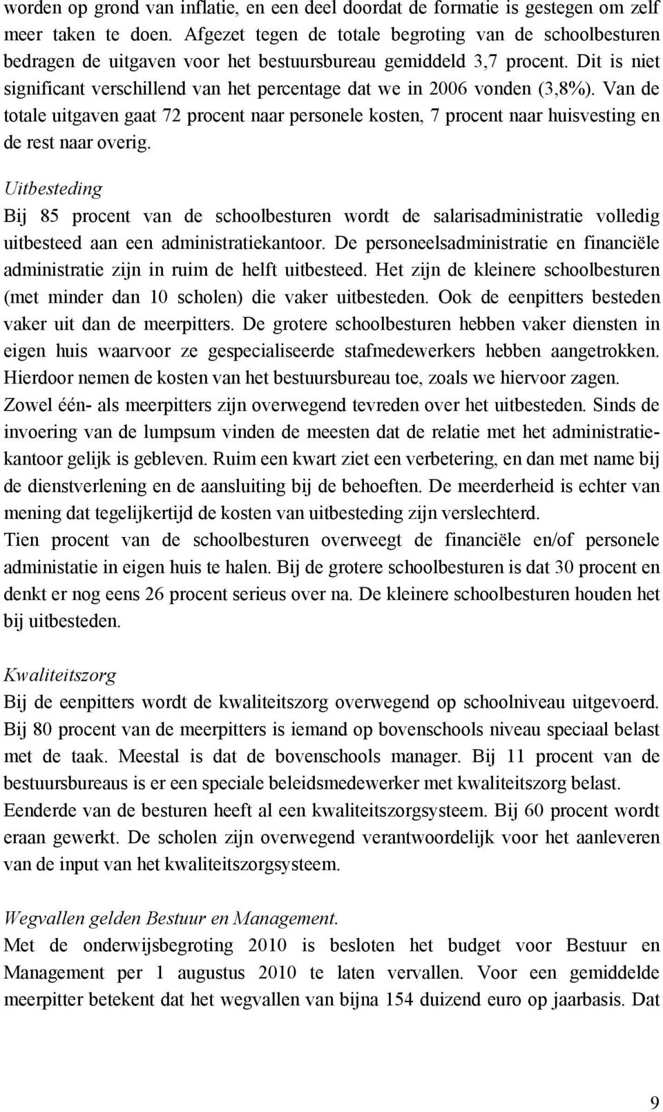 Dit is niet significant verschillend van het percentage dat we in 2006 vonden (3,8%). Van de totale uitgaven gaat 72 procent naar personele kosten, 7 procent naar huisvesting en de rest naar overig.