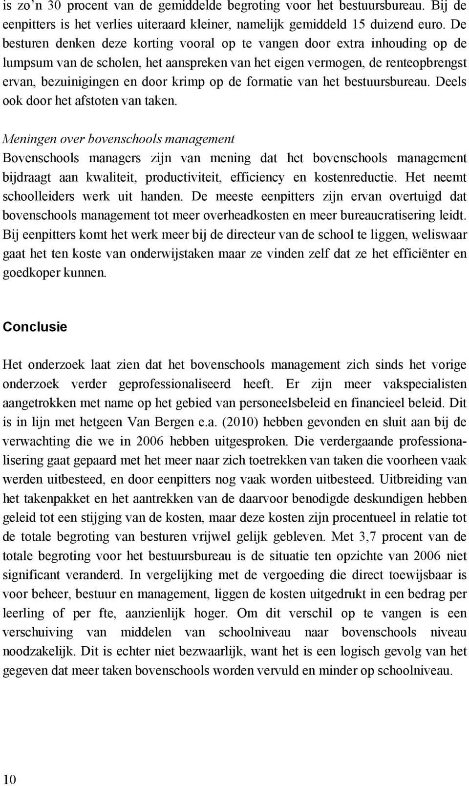 de formatie van het bestuursbureau. Deels ook door het afstoten van taken.