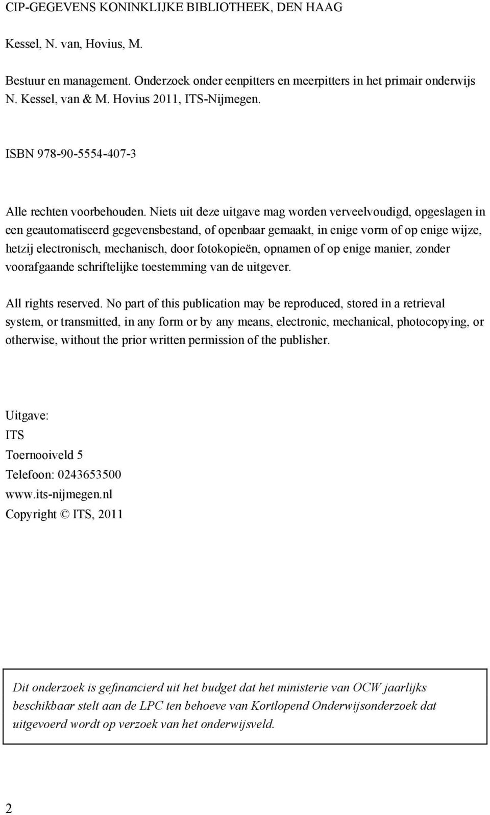 Niets uit deze uitgave mag worden verveelvoudigd, opgeslagen in een geautomatiseerd gegevensbestand, of openbaar gemaakt, in enige vorm of op enige wijze, hetzij electronisch, mechanisch, door