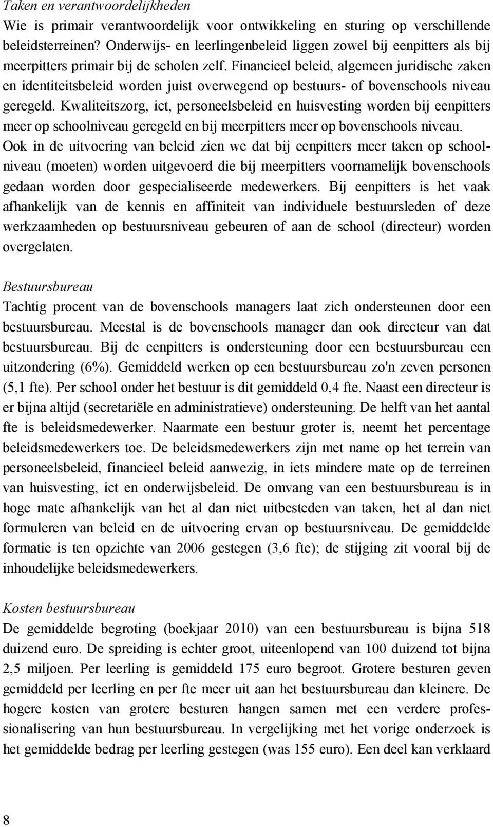 Financieel beleid, algemeen juridische zaken en identiteitsbeleid worden juist overwegend op bestuurs- of bovenschools niveau geregeld.