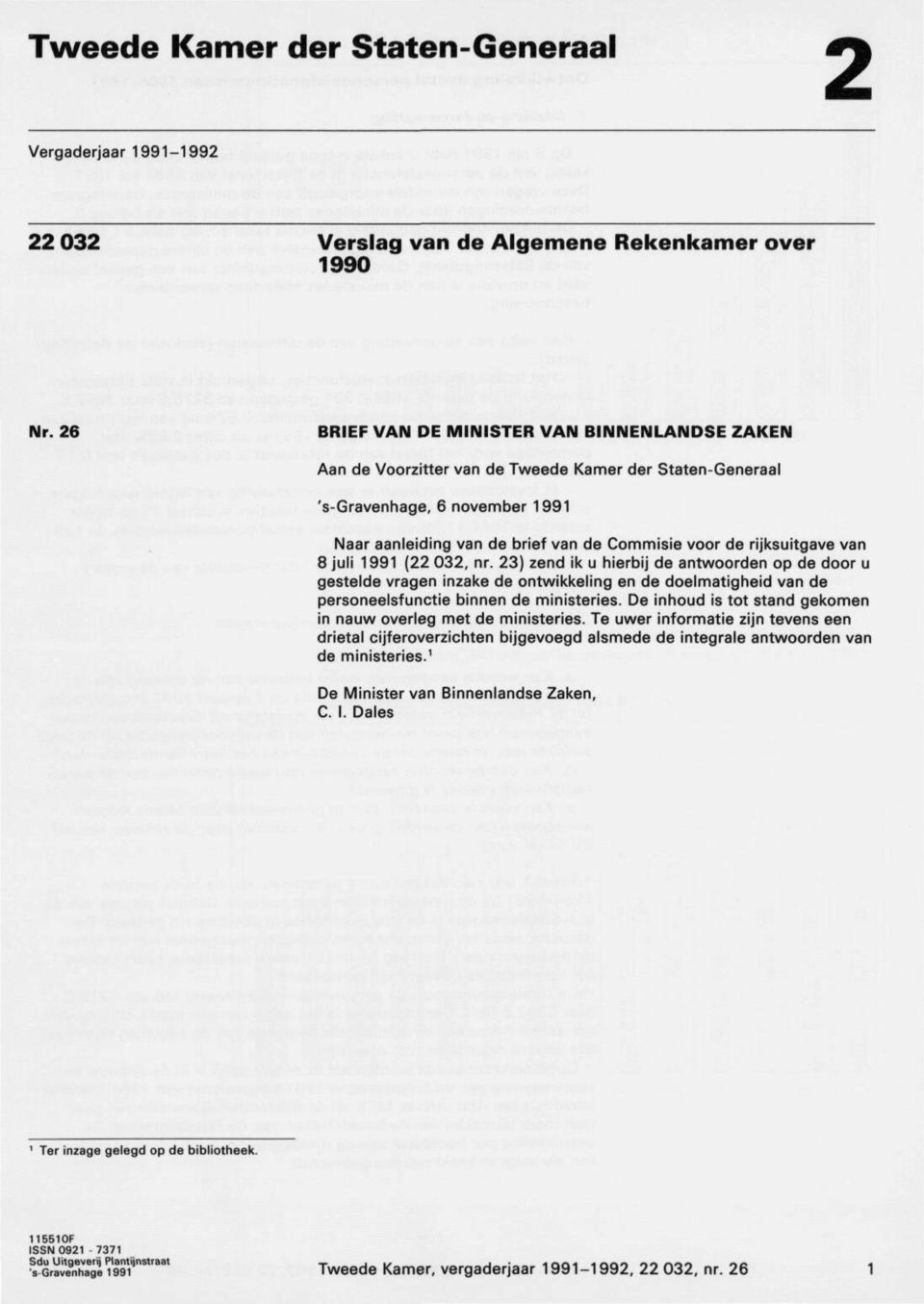 rijksuitgave van 8 juli 99 (22032, nr. 23) zend ik u hierbij de antwoorden op de door u gestelde vragen inzake de ontwikkeling en de doelmatigheid van de personeelsfunctie binnen de ministeries.