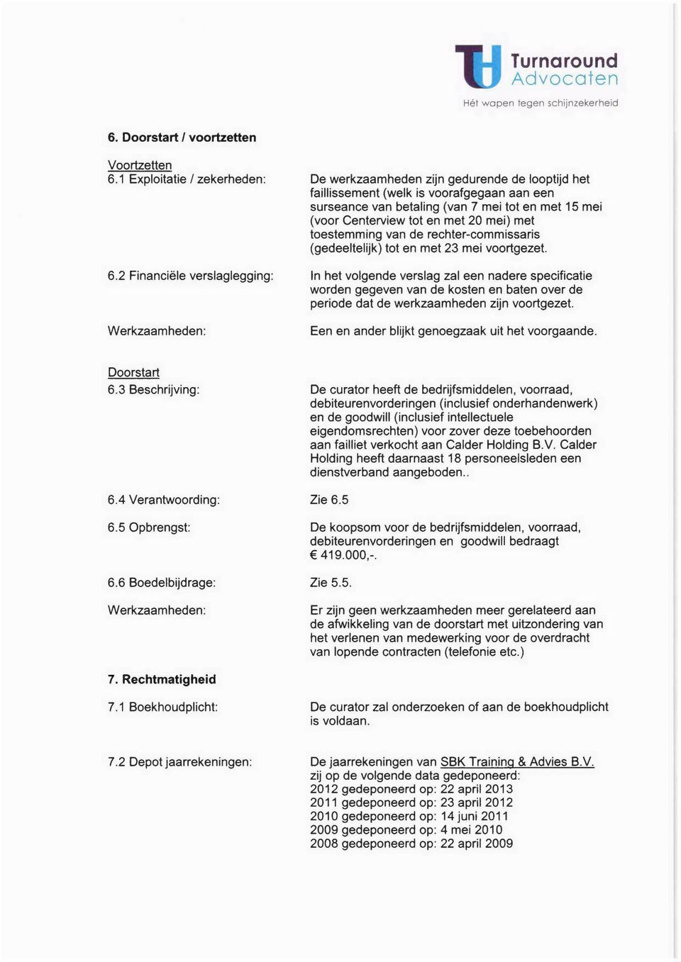 met 20 mei) met toestemming van de rechter-commissaris (gedeeltelijk) tot en met 23 mei voortgezet.