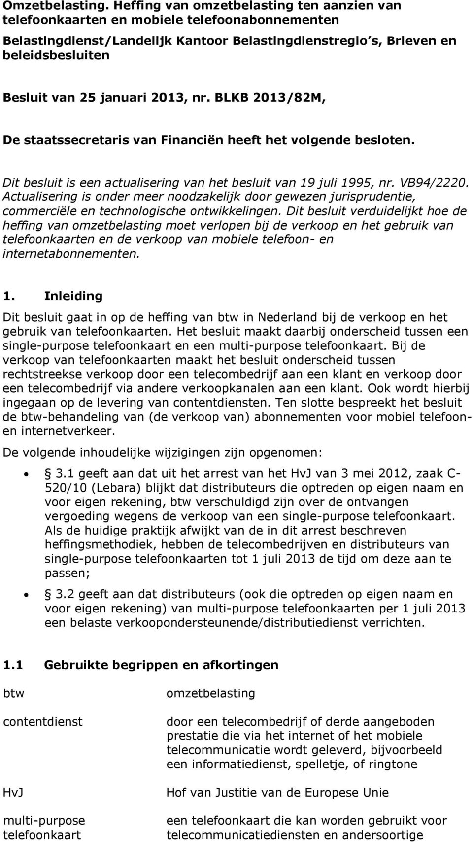 BLKB 2013/82M, De staatssecretaris van Financiën heeft het volgende besloten. Dit besluit is een actualisering van het besluit van 19 juli 1995, nr. VB94/2220.