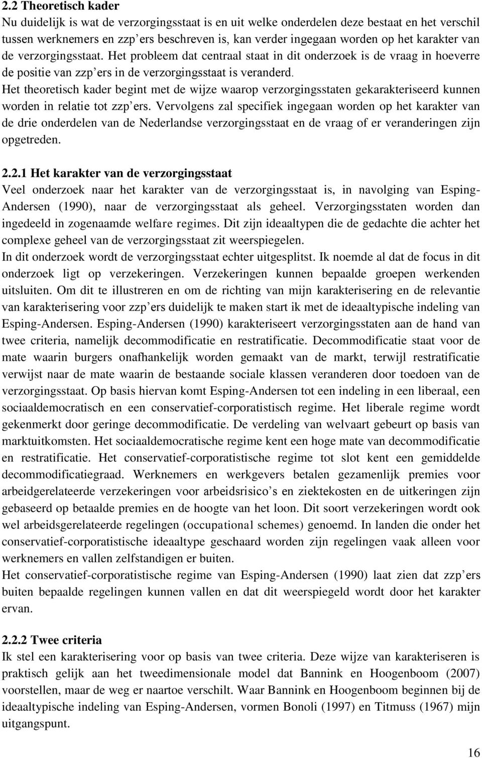 Het theoretisch kader begint met de wijze waarop verzorgingsstaten gekarakteriseerd kunnen worden in relatie tot zzp ers.