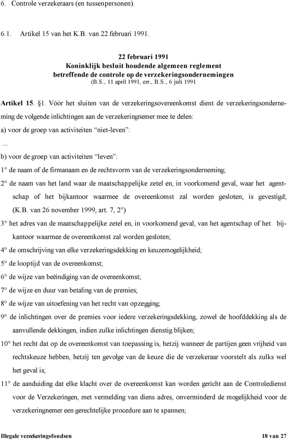 91 Koninklijk besluit houdende algemeen reglement betreffende de controle op de verzekeringsondernemingen (B.S., 11