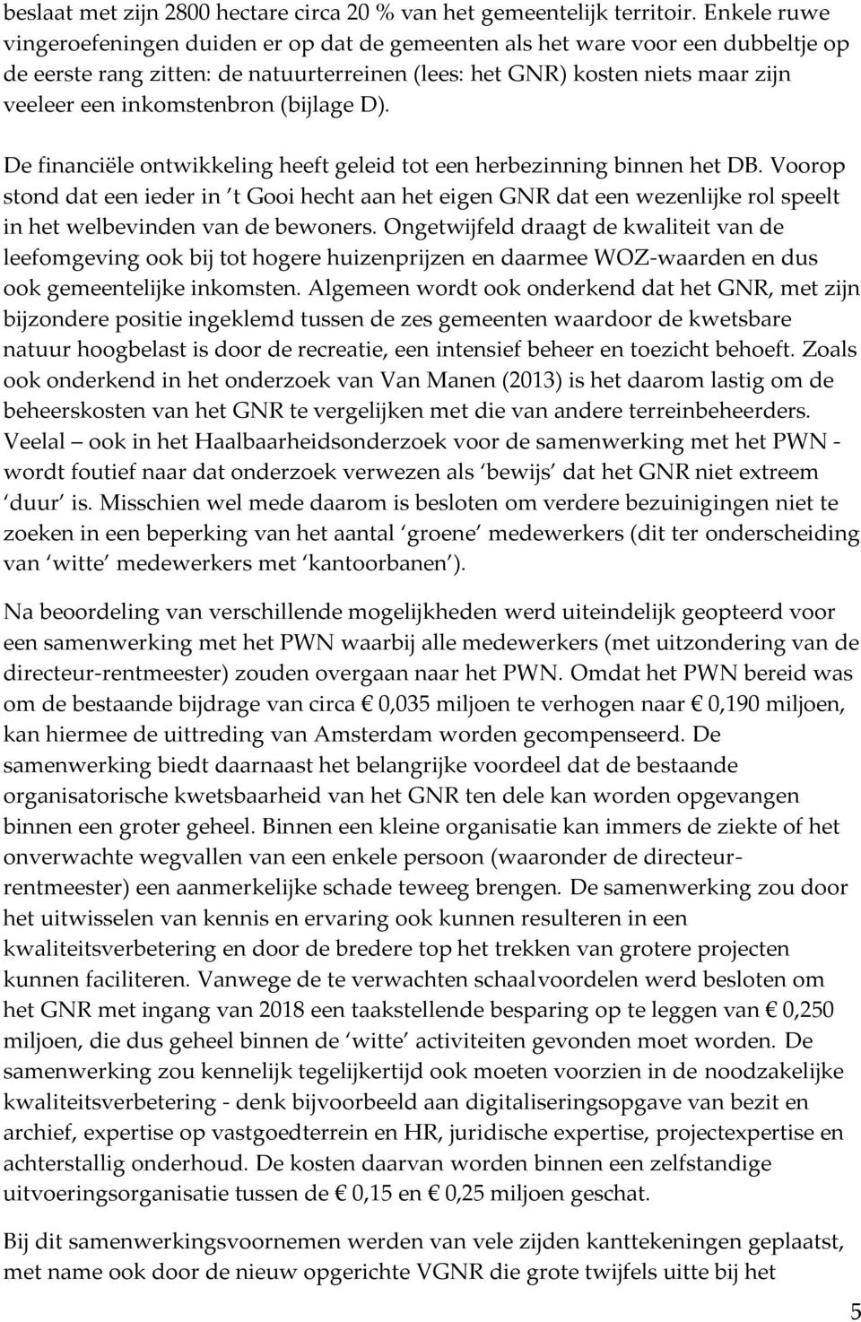 inkomstenbron (bijlage D). De financiële ontwikkeling heeft geleid tot een herbezinning binnen het DB.