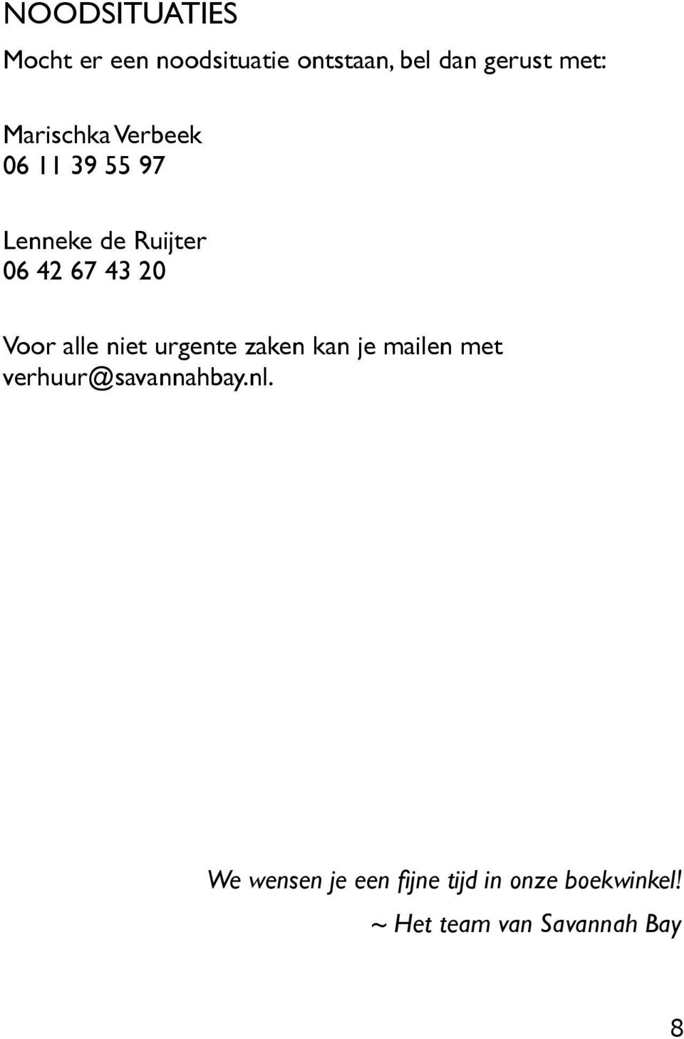 alle niet urgente zaken kan je mailen met verhuur@savannahbay.nl.