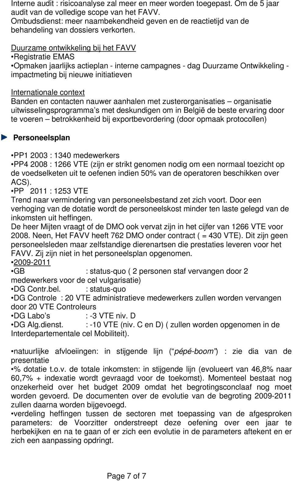 Duurzame ontwikkeling bij het FAVV Registratie EMAS Opmaken jaarlijks actieplan - interne campagnes - dag Duurzame Ontwikkeling - impactmeting bij nieuwe initiatieven Internationale context Banden en