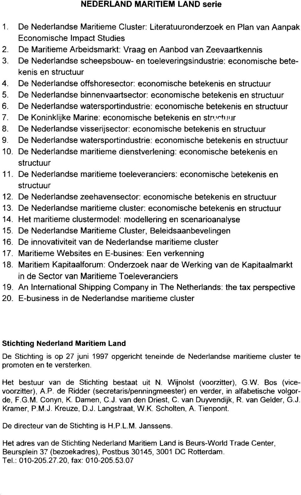 De Nederlandse binnenvaartsector: economische betekenis en structuur 6. De Nederlandse watersportindustrie: economische betekenis en structuur 7. De Koninklijke Marine: economische betekenis en stp.