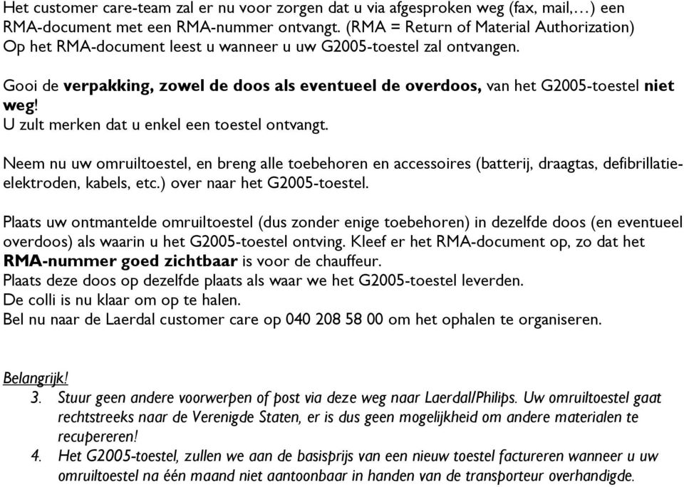 Gooi de verpakking, zowel de doos als eventueel de overdoos, van het G2005-toestel niet weg! U zult merken dat u enkel een toestel ontvangt.