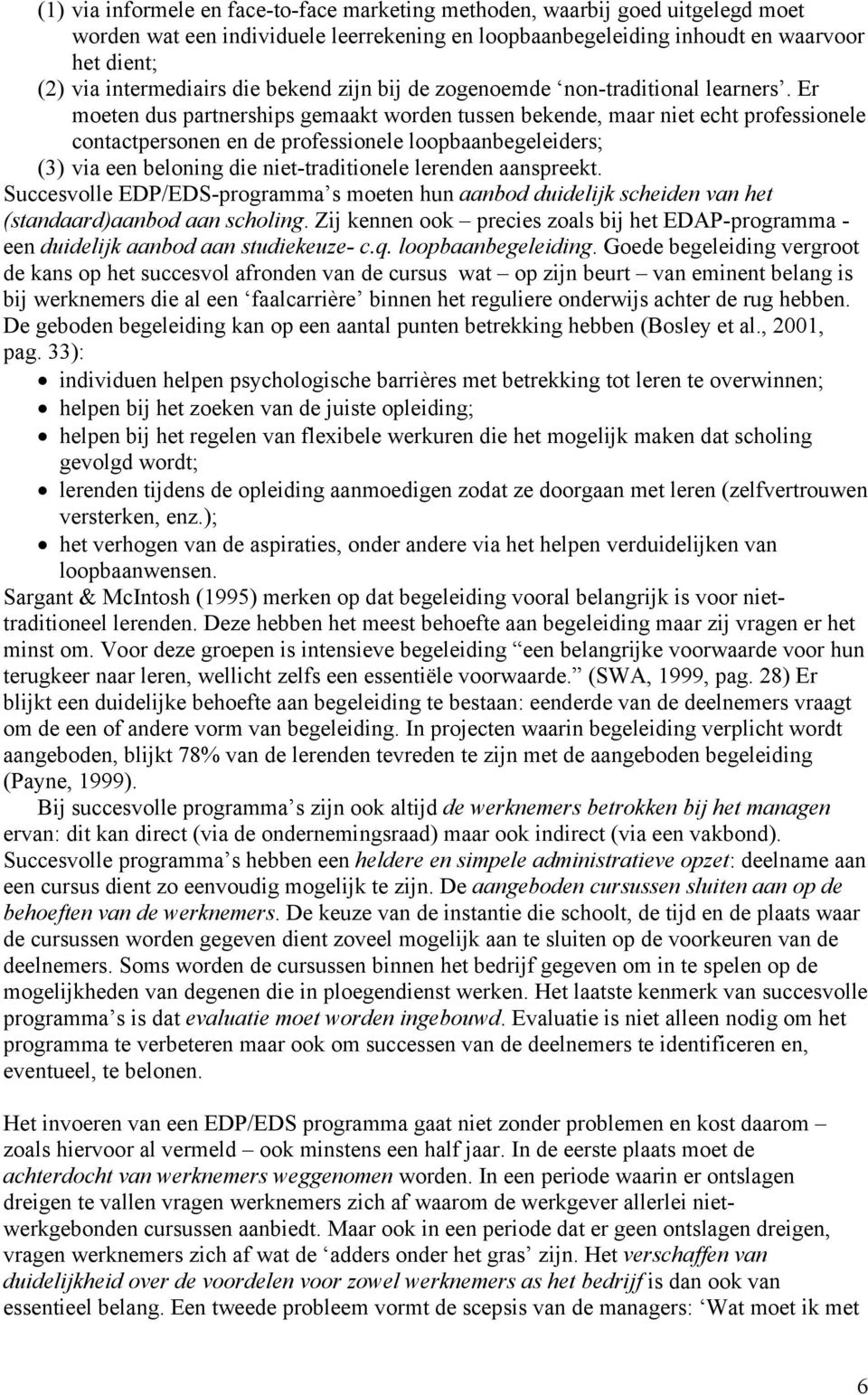 Er moeten dus partnerships gemaakt worden tussen bekende, maar niet echt professionele contactpersonen en de professionele loopbaanbegeleiders; (3) via een beloning die niet-traditionele lerenden