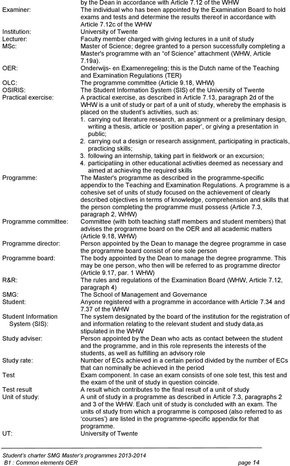 12c of the WHW Institution: University of Twente Lecturer: Faculty member charged with giving lectures in a unit of study MSc: Master of Science; degree granted to a person successfully completing a