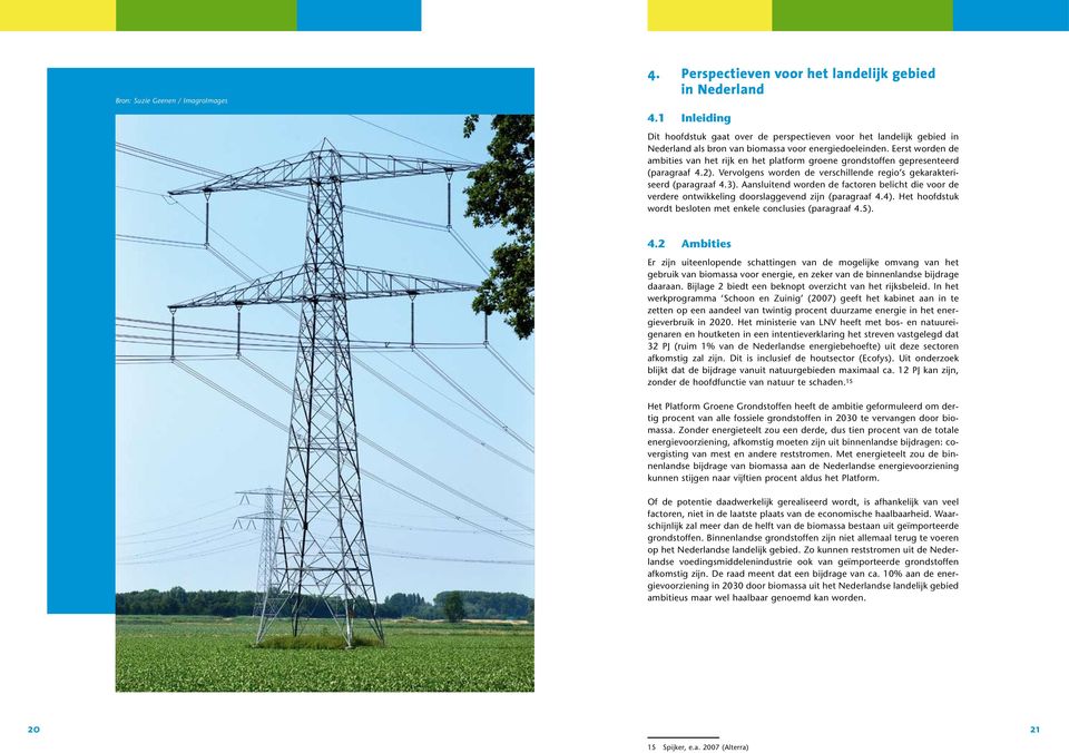 Eerst worden de ambities van het rijk en het platform groene grondstoffen gepresenteerd (paragraaf 4.2). Vervolgens worden de verschillende regio s gekarakteriseerd (paragraaf 4.3).