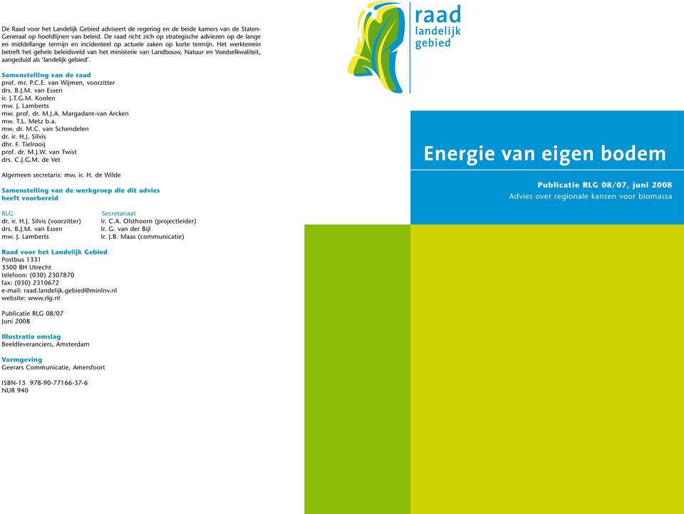 Het werkterrein betreft het gehele beleidsveld van het ministerie van Landbouw, Natuur en Voedselkwaliteit, aangeduid als landelijk gebied. Samenstelling van de raad prof. mr. P.C.E.