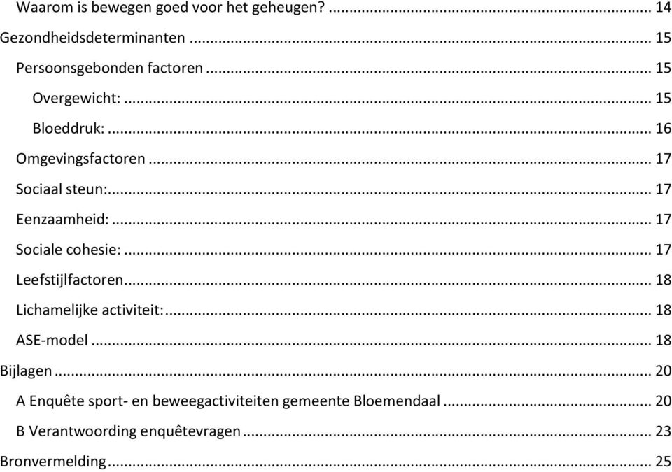 .. 17 Sociale cohesie:... 17 Leefstijlfactoren... 18 Lichamelijke activiteit:... 18 ASE-model... 18 Bijlagen.