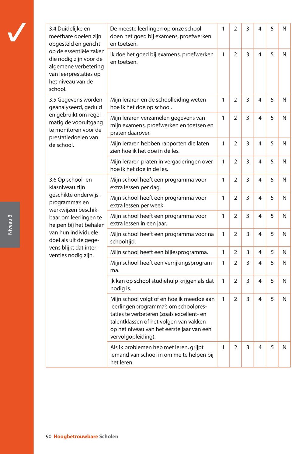 6 Op school- en klasniveau zijn geschikte onderwijsprogramma s en werkwijzen beschikbaar om leerlingen te helpen bij het behalen van hun individuele doel als uit de gegevens blijkt dat interventies