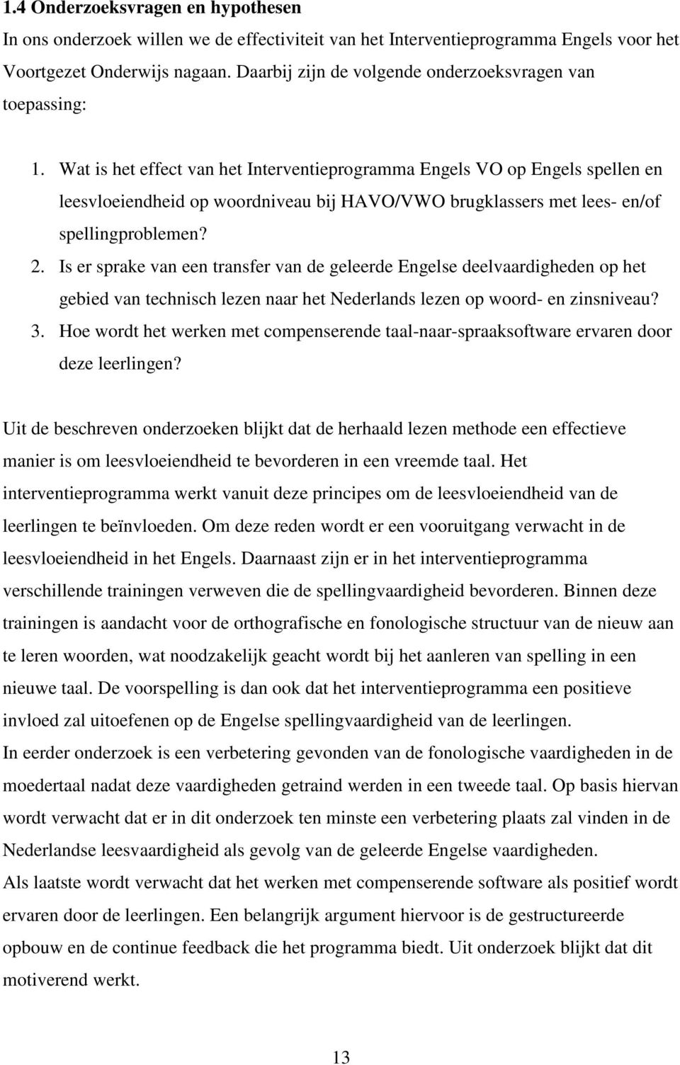 Wat is het effect van het Interventieprogramma Engels VO op Engels spellen en leesvloeiendheid op woordniveau bij HAVO/VWO brugklassers met lees- en/of spellingproblemen? 2.