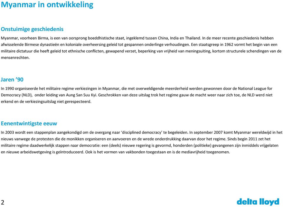 Eenstaatsgreep in 1962 vormt het begin van een militaire dictatuur die heeft geleid tot ethnische conflicten, gewapend verzet, beperking van vrijheid van meningsuiting, kortomstructurele schendingen