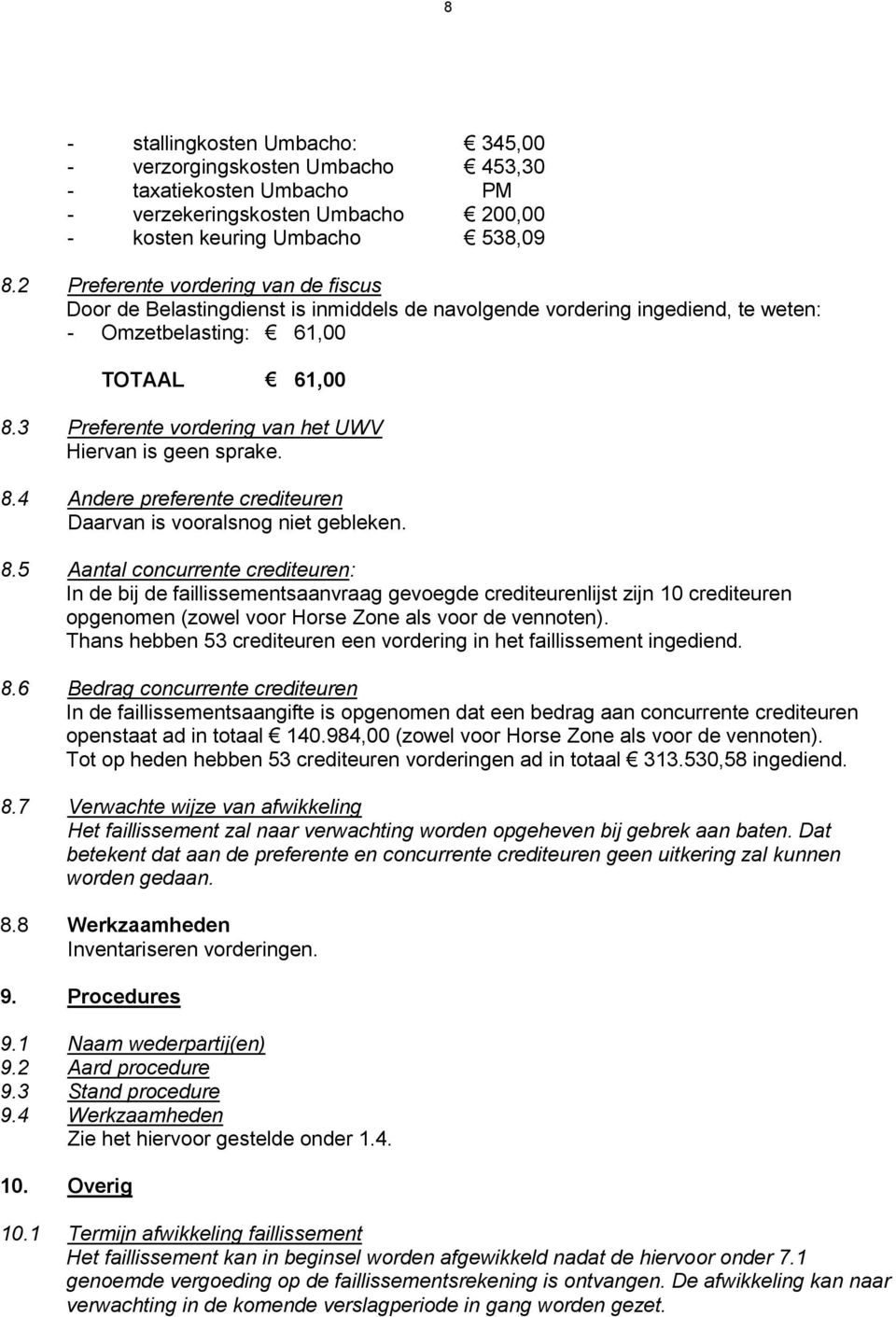 3 Preferente vordering van het UWV Hiervan is geen sprake. 8.