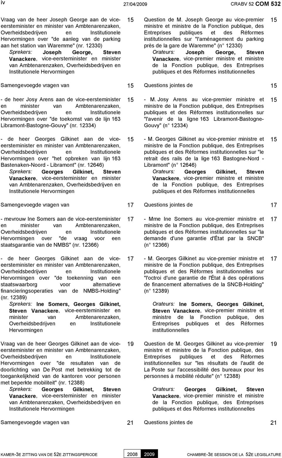 Joseph George au vice-premier ministre et ministre de la Fonction publique, des institutionnelles sur "l'aménagement du parking près de la gare de Waremme" (n 12330) Orateurs: Joseph George, Steven