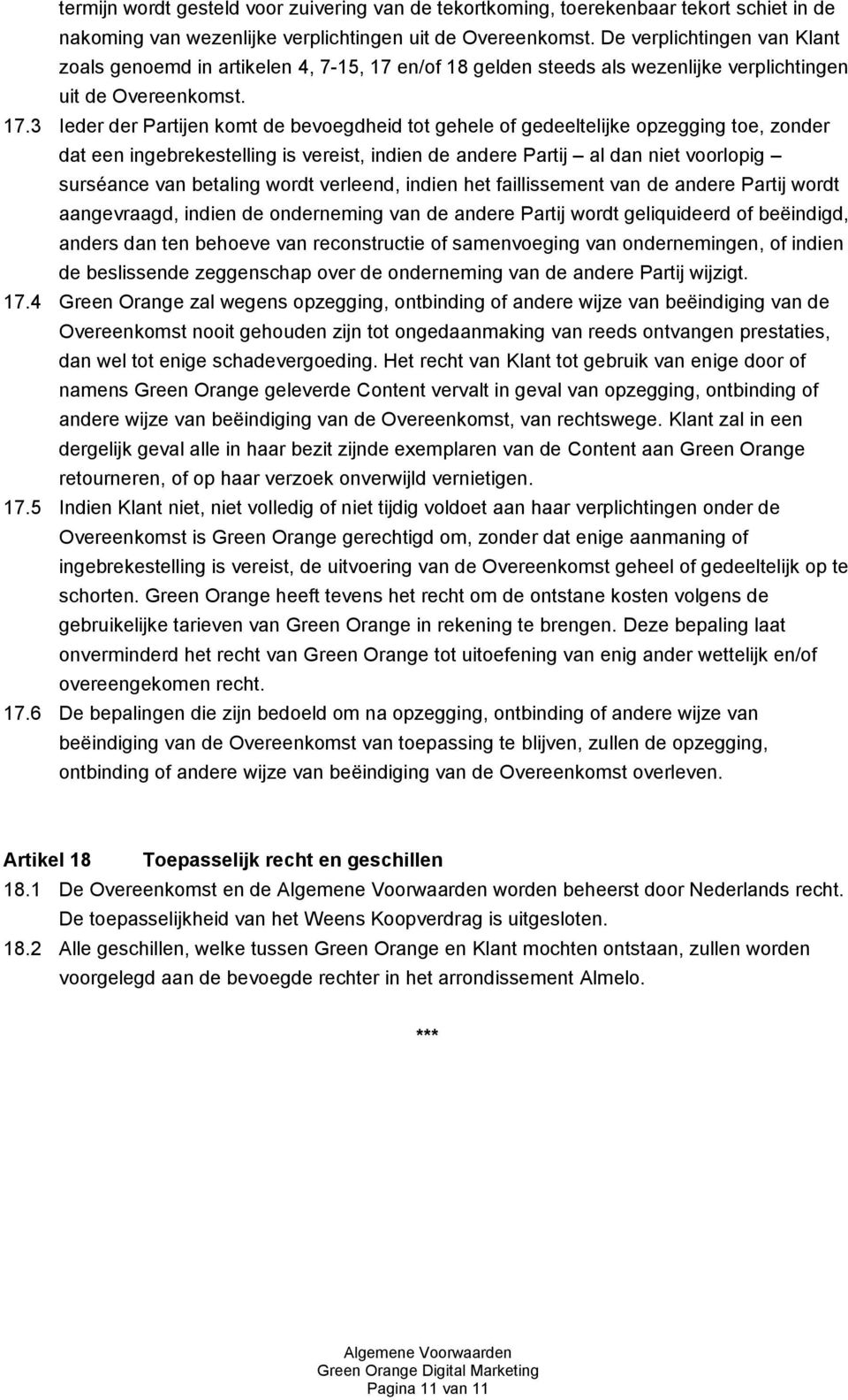 en/of 18 gelden steeds als wezenlijke verplichtingen uit de Overeenkomst. 17.