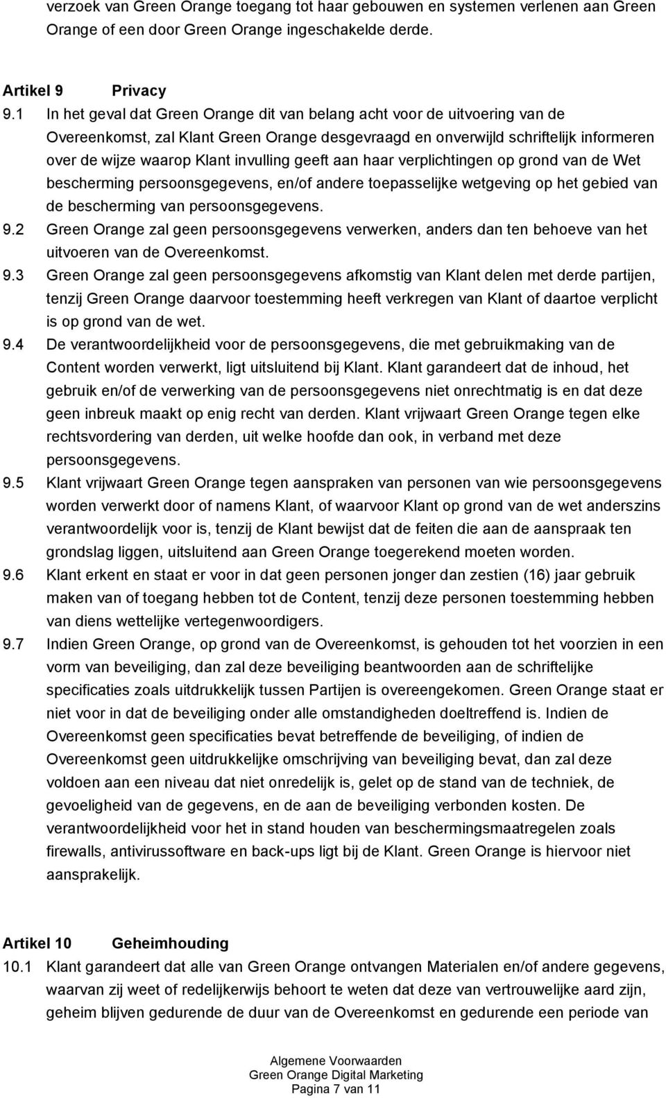 invulling geeft aan haar verplichtingen op grond van de Wet bescherming persoonsgegevens, en/of andere toepasselijke wetgeving op het gebied van de bescherming van persoonsgegevens. 9.