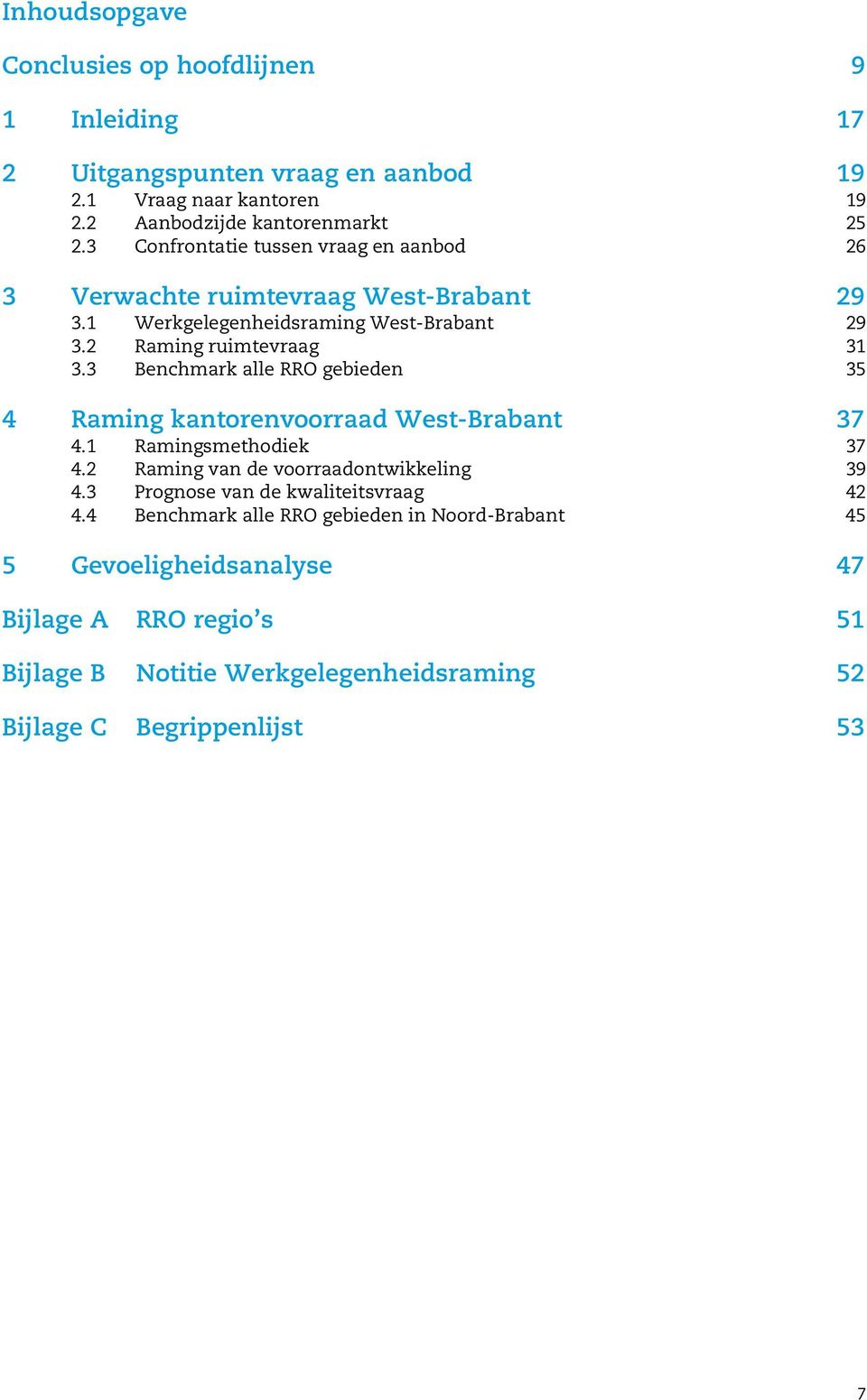 3 Benchmark alle RRO gebieden 35 4 Raming kantorenvoorraad West-Brabant 37 4.1 Ramingsmethodiek 37 4.2 Raming van de voorraadontwikkeling 39 4.