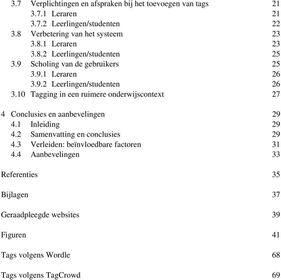 10 Tagging in een ruimere onderwijscontext 27 4 Conclusies en aanbevelingen 29 4.1 Inleiding 29 4.2 Samenvatting en conclusies 29 4.