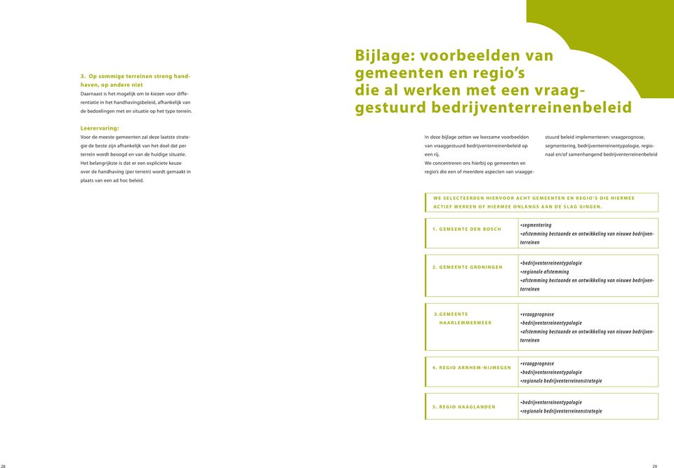 Bijlage: voorbeelden van gemeenten en regio s die al werken met een vraaggestuurd bedrijventerreinenbeleid Leerervaring: Voor de meeste gemeenten zal deze laatste strategie de beste zijn afhankelijk