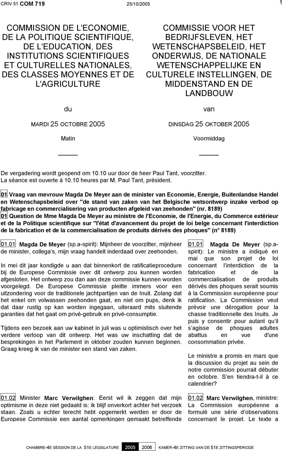 DINSDAG 25 OKTOBER 2005 Voormiddag De vergadering wordt geopend om 10.10 uur door de heer Paul Tant, voorzitter. La séance est ouverte à 10.10 heures par M. Paul Tant, président.