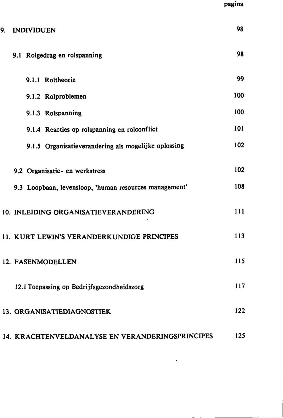 3 Loopbaan, levensloop, 'human resources management' 108 10. INLEIDING ORGANISATIEVERANDERING 111 11.