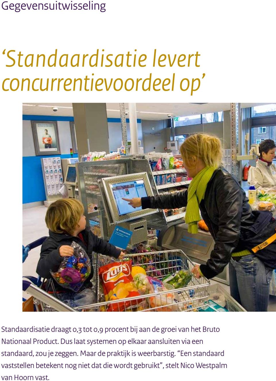 Dus laat systemen op elkaar aansluiten via een standaard, zou je zeggen.