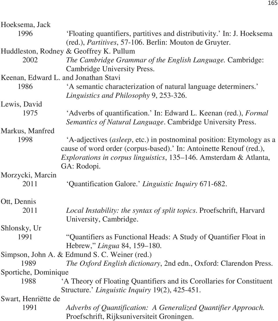 Linguistics and Philosophy 9, 253-326. Lewis, David 1975 Adverbs of quantification. In: Edward L. Keenan (red.), Formal Semantics of Natural Language. Cambridge University Press.