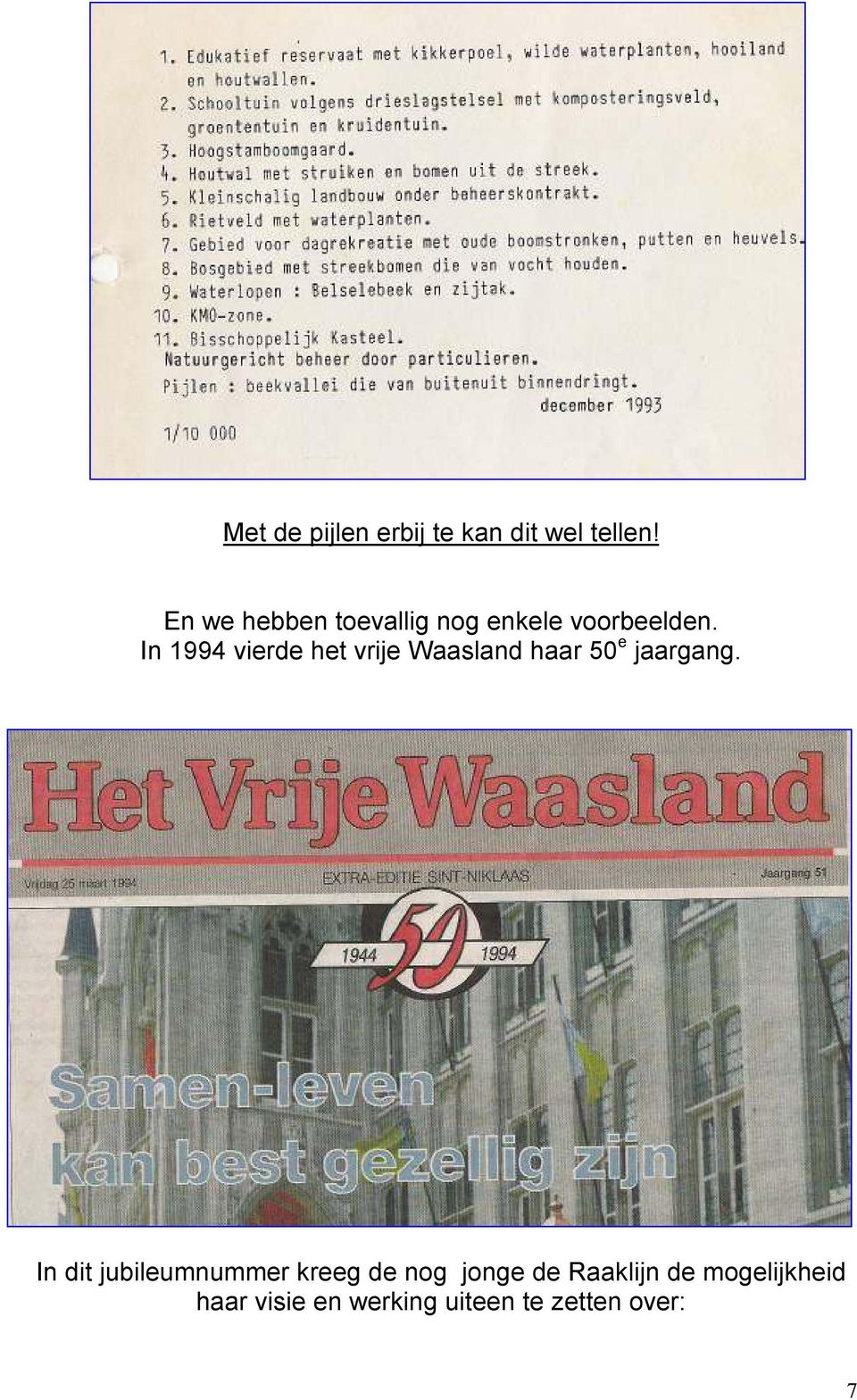 In 1994 vierde het vrije Waasland haar 50 e jaargang.