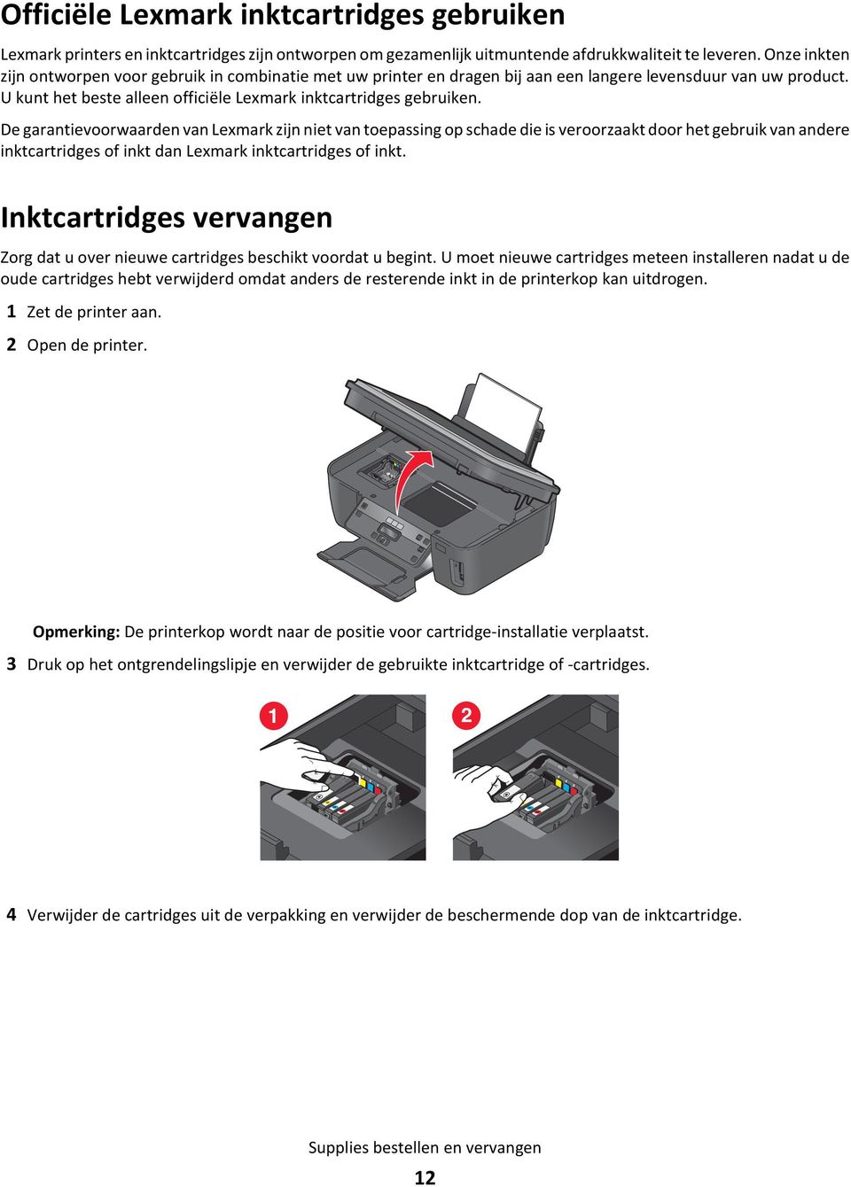 De garantievoorwaarden van Lexmark zijn niet van toepassing op schade die is veroorzaakt door het gebruik van andere inktcartridges of inkt dan Lexmark inktcartridges of inkt.