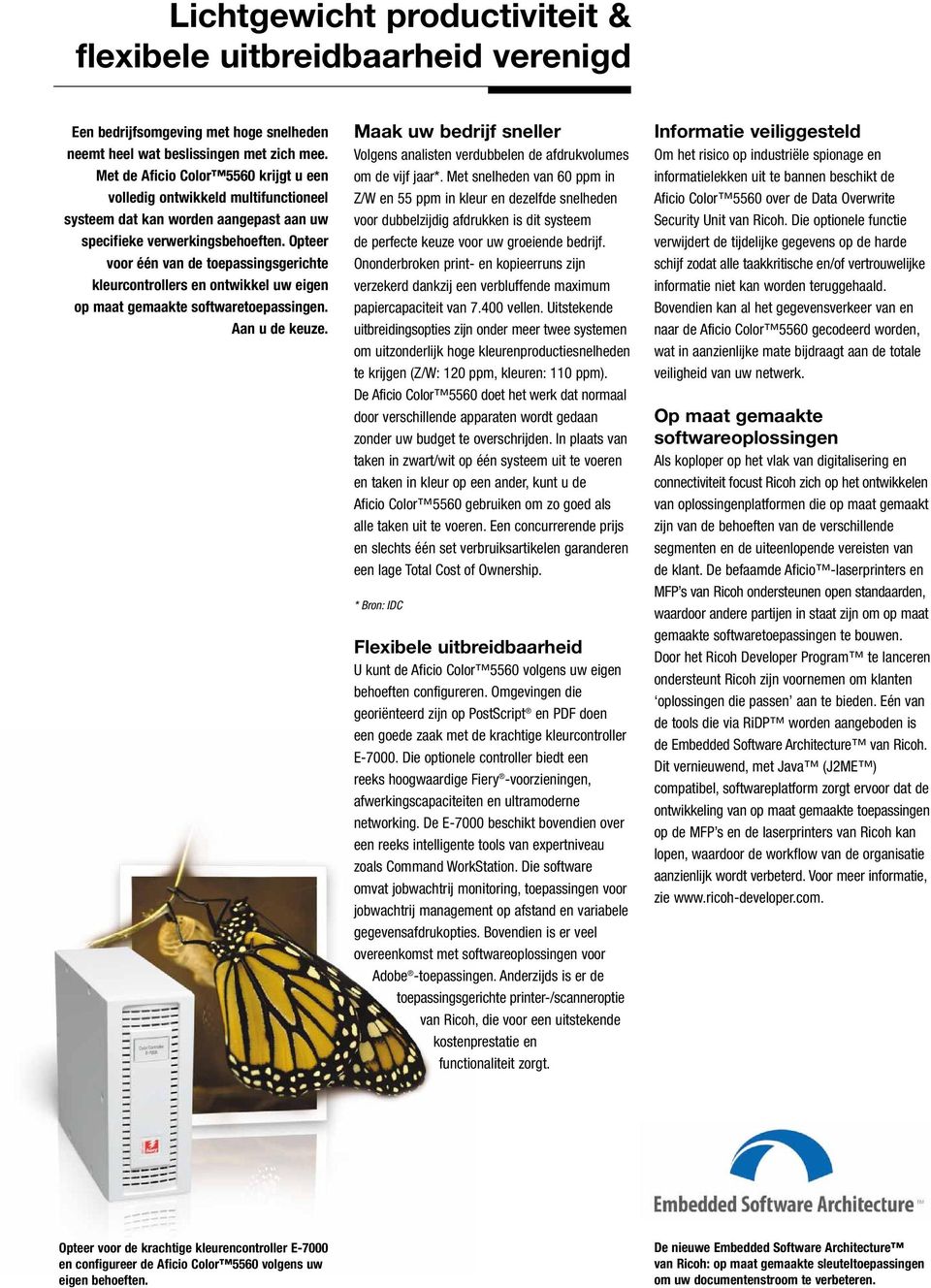 Opteer voor één van de toepassingsgerichte kleurcontrollers en ontwikkel uw eigen op maat gemaakte softwaretoepassingen. Aan u de keuze.