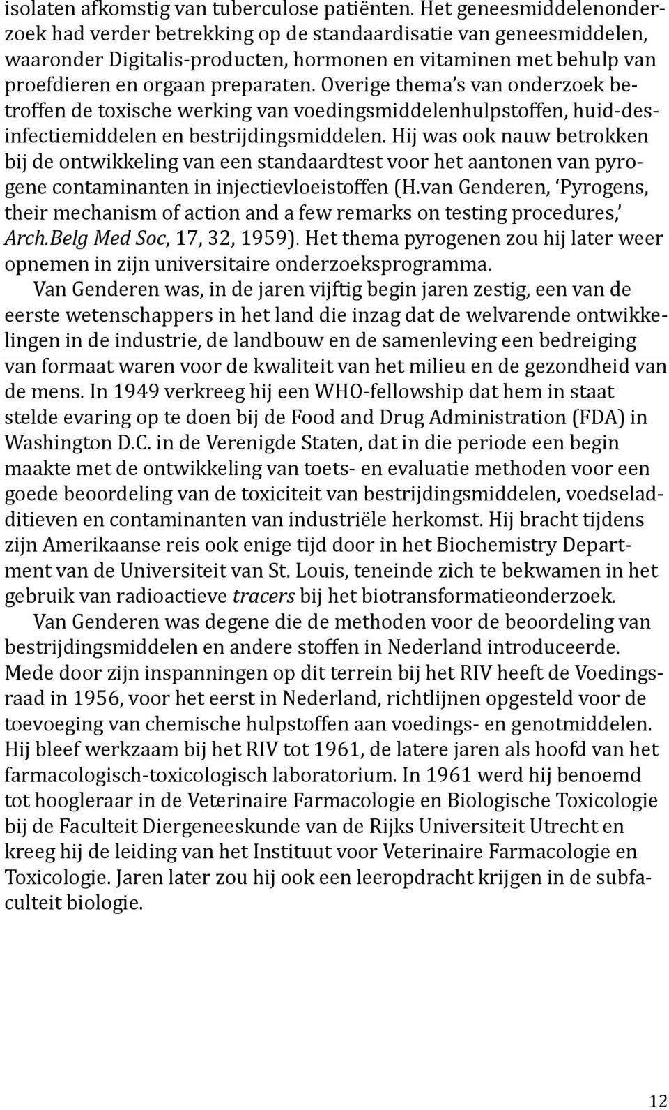 Overige thema s van onderzoek betroffen de toxische werking van voedingsmiddelenhulpstoffen, huid-desinfectiemiddelen en bestrijdingsmiddelen.