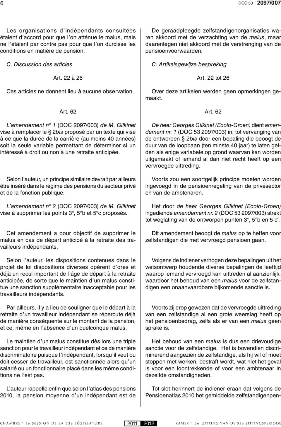 Gilkinet vise à remplacer le 2bis proposé par un texte qui vise à ce que la durée de la carrière (au moins 40 années) soit la seule variable permettant de déterminer si un intéressé à droit ou non à