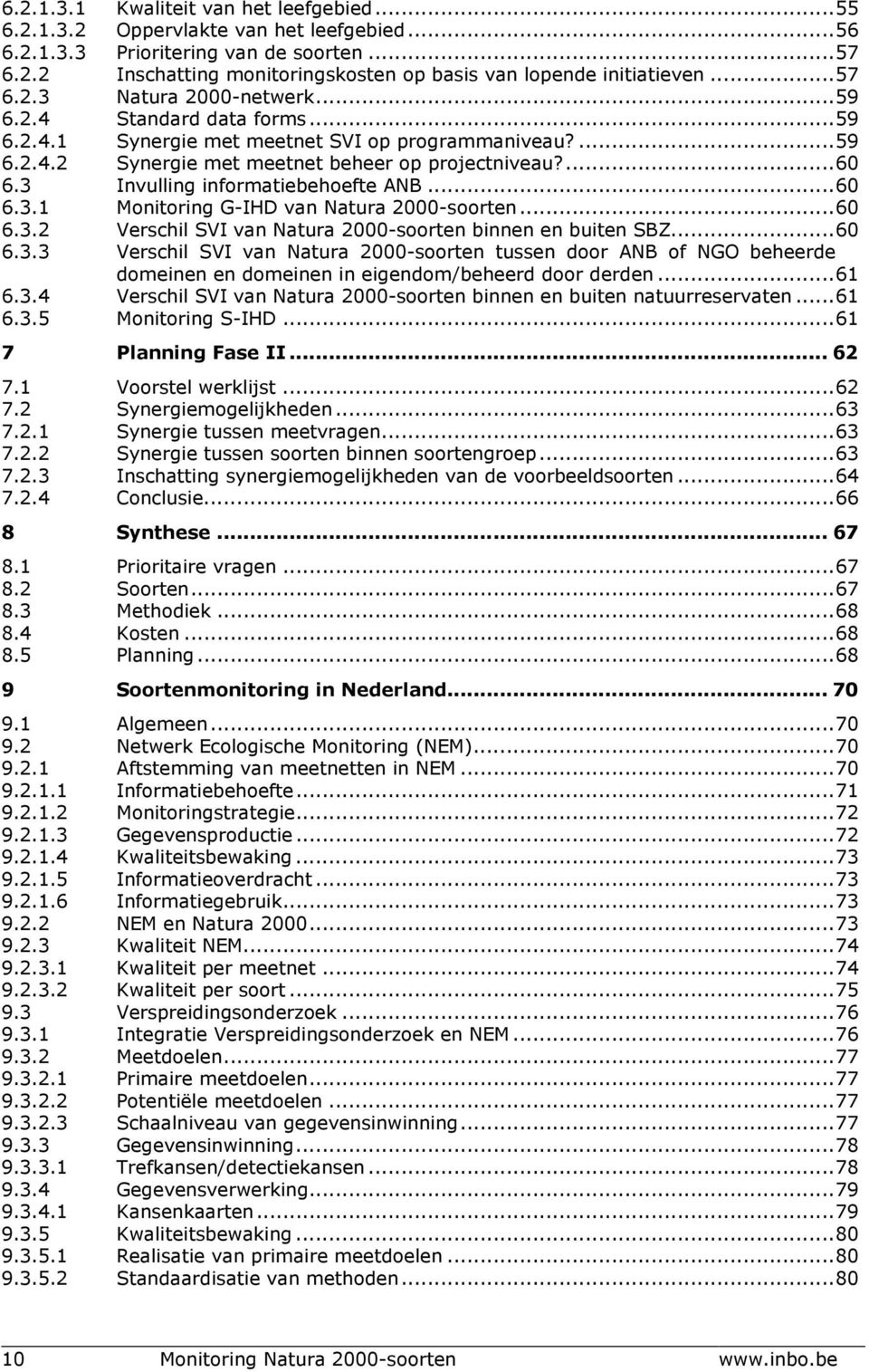 3 Invulling informatiebehoefte ANB... 60 6.3.1 Monitoring G-IHD van Natura 2000-soorten... 60 6.3.2 Verschil SVI van Natura 2000-soorten binnen en buiten SBZ... 60 6.3.3 Verschil SVI van Natura 2000-soorten tussen door ANB of NGO beheerde domeinen en domeinen in eigendom/beheerd door derden.