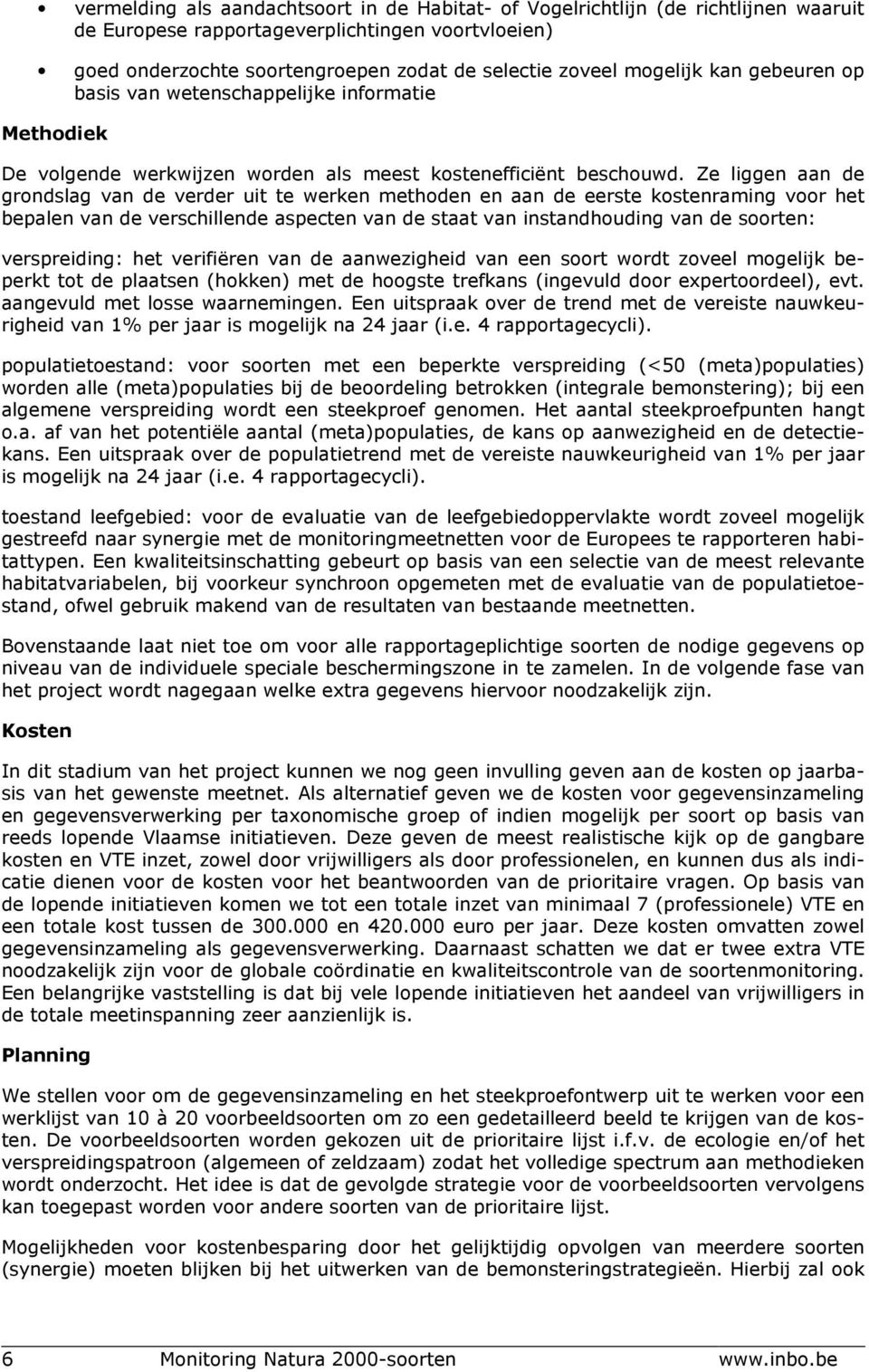 Ze liggen aan de grondslag van de verder uit te werken methoden en aan de eerste kostenraming voor het bepalen van de verschillende aspecten van de staat van instandhouding van de soorten: