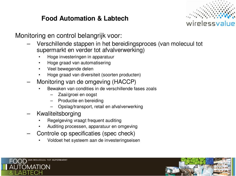 de omgeving (HACCP) Bewaken van condities in de verschillende fases zoals Zaai/groei en oogst Productie en bereiding Opslag/transport, retail en afvalverwerking