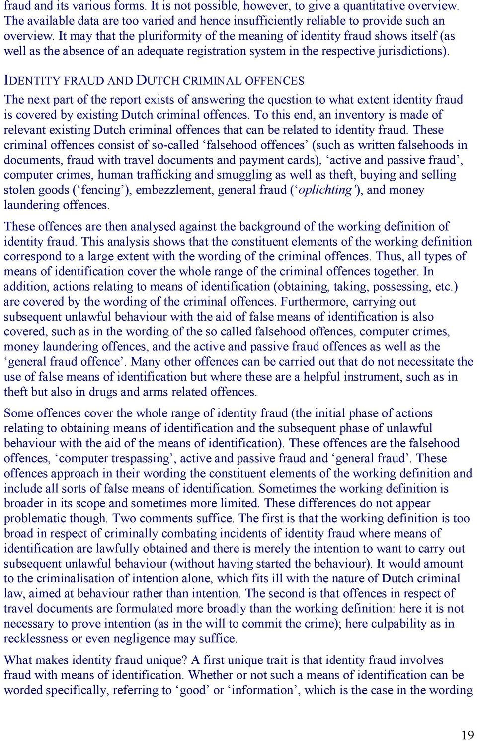 IDENTITY FRAUD AND DUTCH CRIMINAL OFFENCES The next part of the report exists of answering the question to what extent identity fraud is covered by existing Dutch criminal offences.