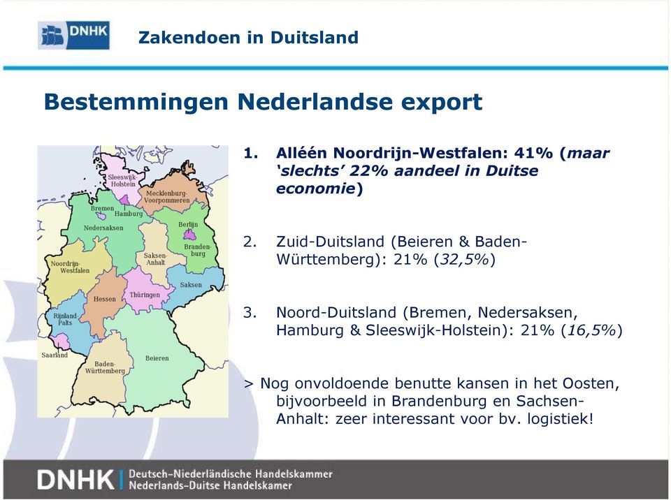 Zuid-Duitsland (Beieren & Baden- Württemberg): 21% (32,5%) 3.