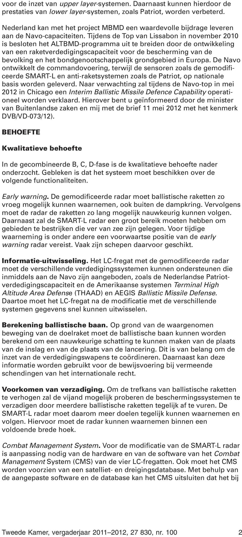 Tijdens de Top van Lissabon in november 2010 is besloten het ALTBMD-programma uit te breiden door de ontwikkeling van een raketverdedigingscapaciteit voor de bescherming van de bevolking en het