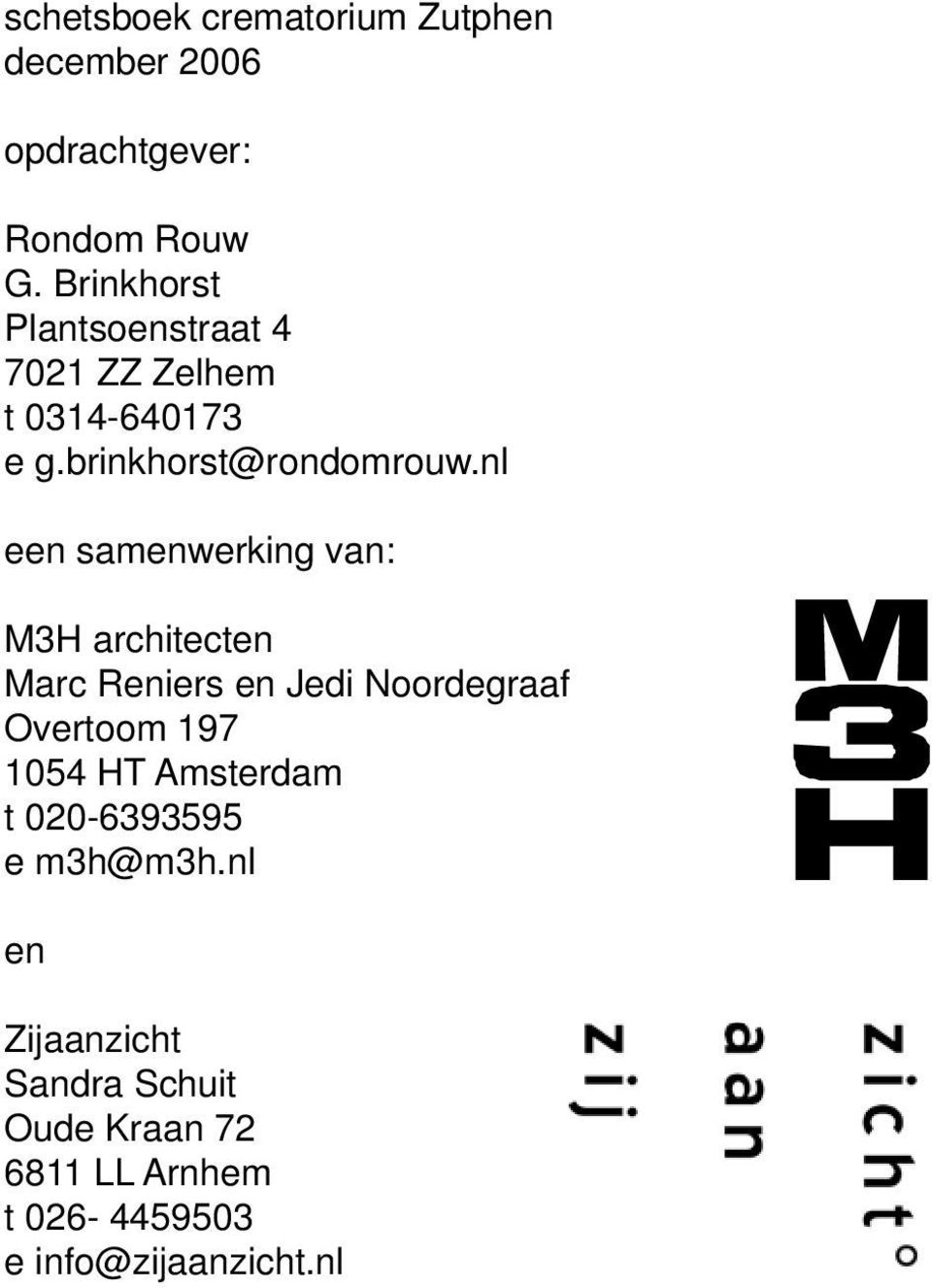 nl een samenwerking van: M3H architecten Marc Reniers en Jedi Noordegraaf Overtoom 197 1054 HT