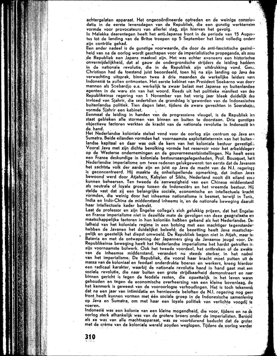 In Malakka daarentegen heeft het anti-japanse front in de periode van 15 Augus ; lus tot de landing van de Britse troepen op 5 September het land volledig onderor zijn controle gehad.