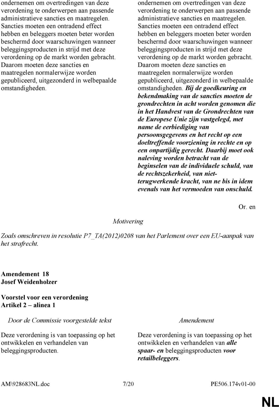 Daarom moeten deze sancties en maatregelen normalerwijze worden gepubliceerd, uitgezonderd in welbepaalde omstandigheden.